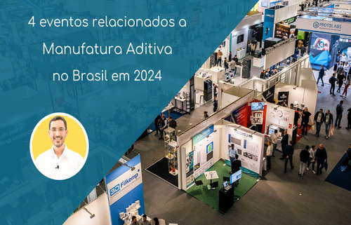 Brasil terá quatro eventos relacionados à manufatura aditiva em 2024; veja quais - Imagem: Luan Saldanha